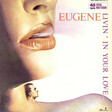 Eugene – Livin' In Your Love - Виниловые пластинки, Интернет-Магазин "Ультра", Екатеринбург  