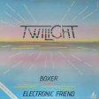 Twilight  – Electronic Friend / Boxer - Виниловые пластинки, Интернет-Магазин "Ультра", Екатеринбург  