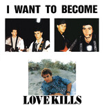 Love Kills – I Want To Become (Coloured) - Виниловые пластинки, Интернет-Магазин "Ультра", Екатеринбург  