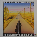 Geff Harrison – I Was Born A Rolling Stone - Виниловые пластинки, Интернет-Магазин "Ультра", Екатеринбург  