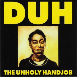 Duh - The Unholy Handjob - Виниловые пластинки, Интернет-Магазин "Ультра", Екатеринбург  
