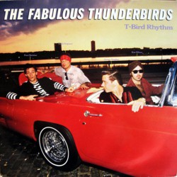 Fabulous Thunderbirds,The - T-Bird Rhythm - Виниловые пластинки, Интернет-Магазин "Ультра", Екатеринбург  