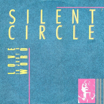 Silent Circle – Love Is Just A Word - Виниловые пластинки, Интернет-Магазин "Ультра", Екатеринбург  